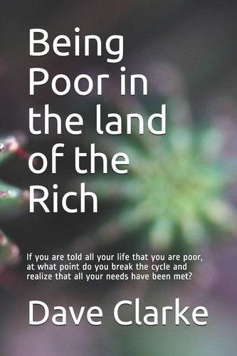 Being Poor in the Land of the Rich If You Are Told All Your Life That You Are Poor, at What Point Do You Break the Cycle and Realize That All Your Needs Have Been Met?