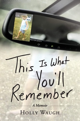 This Is What You'll Remember A Memoir