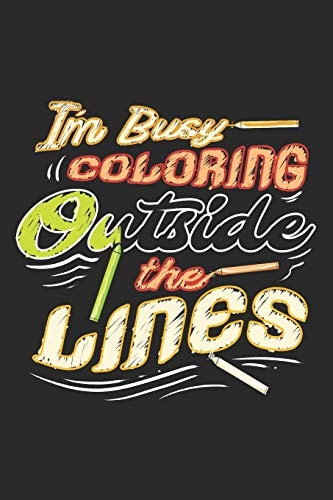 I'm Busy Coloring Outside The Lines College Ruled Composition Book