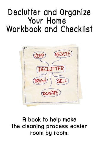 Declutter and Organize Your Home Workbook and Checklist A Book to Help Make the Cleaning Process Easier Room by Room