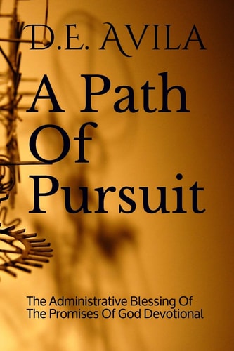 A Path Of Pursuit The Administrative Blessing Of The Promises Of God Devotional