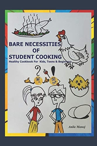 Bare Necessities of Student Cooking Healthy Cookbook for Kids, Teens and Beginners