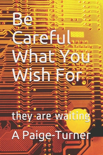 Be Careful What You Wish For They Are Waiting