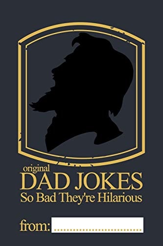 Original Dad Jokes - So Bad They're Hilarious More Than 400 Dad Jokes That Are So Bad, They're Good