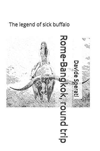 Rome-Bangkok, Round Trip The Legend of Sick Buffalo