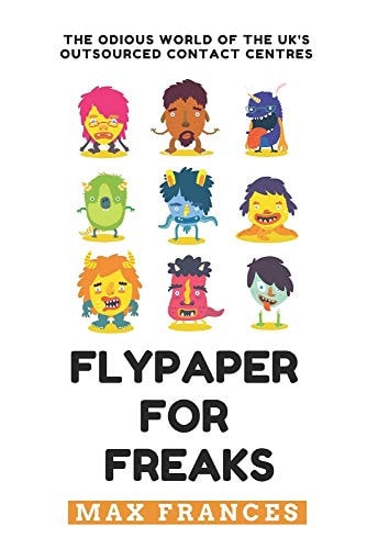 Flypaper For Freaks The Odious World of the UK's Outsourced Contact Centres
