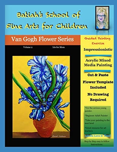 Batiah's School of Fine Arts for Children Vincent Vangogh Flower Series Volume 2, Iris for Mom