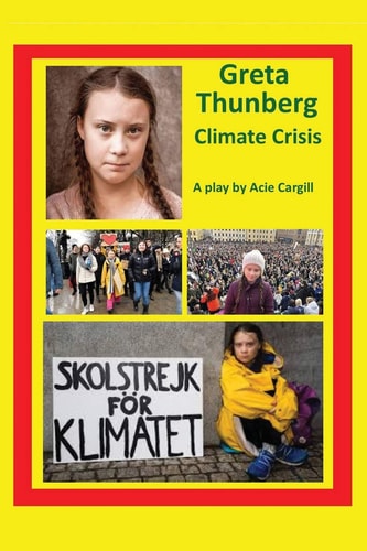 Greta Thunberg Climate Crisis A Play