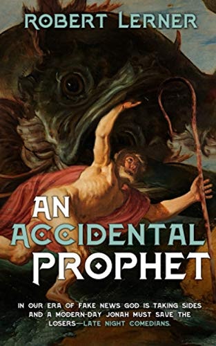 An Accidental Prophet In Our Era of Fake News, God Is Taking Sides, and a Modern-Day Jonah Must Save the Losers - Late Night Comedians