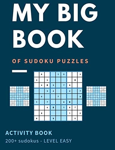 My Big Book Of Sudoku Puzzles Activity Book 200+ Sudoku - Level Easy Easy Skills Level - Beginners Welcome Large Print Over 200+ Puzzles For Hours Of Entertainment