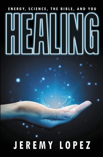 Healing Energy, the Bible, Science, and You