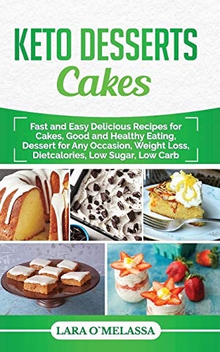 Keto Desserts Cakes Fast and Easy Delicius Recipes for Cakes, Good and Healthy Eating, Dessert for Any Occasion, Weight Loss, Dietcalories, Low Sugar, Low Carb