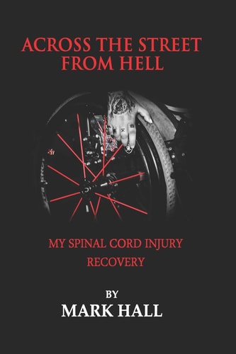 Across The Street From Hell My Spinal Cord Injury Recovery