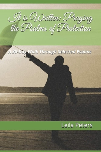 It Is Written: Praying the Psalms of Protection A 30-Day Walk Through Selected Psalms