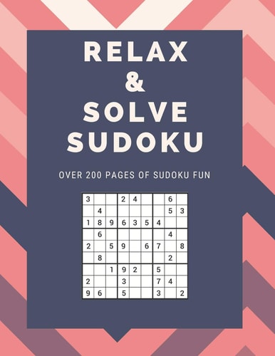Relax and Solve Sudoku Over 200 Pages Of Sudoku Fun Medium Difficulty So Challenging and Fun