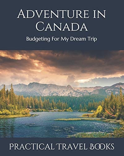 Adventure in Canada Budgeting For My Dream Trip
