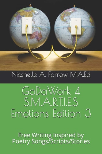 GoDaWork 4 S. M. A. R. T. I. E. S Emotions Edition 3 Free Writing Inspired by Poetry Songs/Scripts/Stories