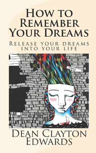 How to Remember Your Dreams Release Your Dreams Into Your Life