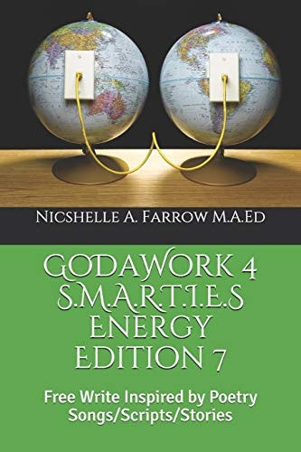 GoDaWork 4 S. M. A. R. T. I. E. S Energy Edition 7 Free Write Inspired by Poetry Songs/Scripts/Stories