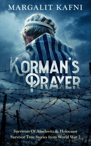 Korman's Prayer Survivors of Auschwitz and Holocaust Survivor True Stories from World War 2
