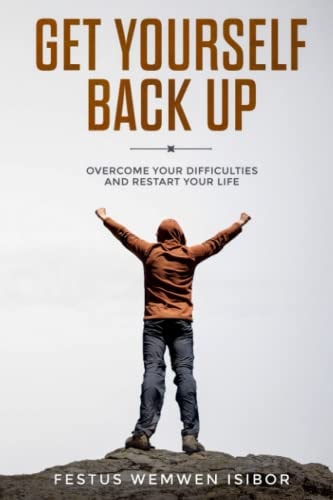 Get Yourself Back Up: Overcome Your Difficulties and Restart Your Life