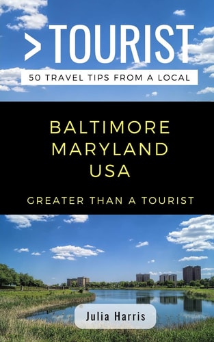 Greater Than a Tourist- Baltimore Maryland USA 50 Travel Tips from a Local
