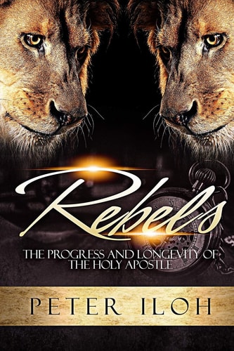 Rebels The Process and Longevity of the Holy Apostle