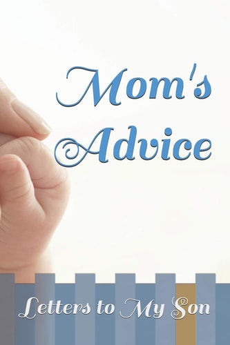 Mom's Advice Letters to My Son