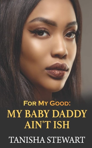 For My Good My Baby Daddy Ain't Ish