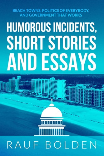 Humorous Incidents, Short Stories and Essays Beach Towns, Politics of Everybody, and Government That Works