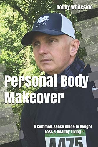 Personal Body Makeover A Common-Sense Guide to Weight Loss & Healthy Living