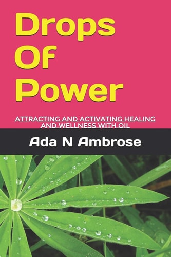 Drops Of Power Attracting and Activating Healing and Wellness with Oil