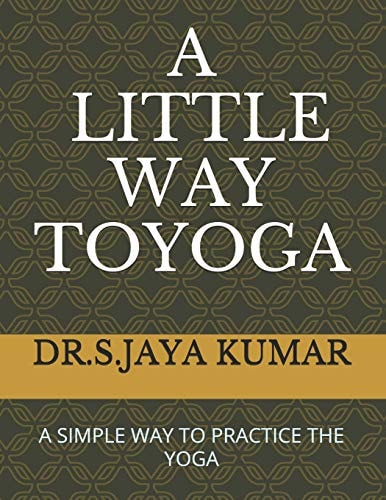 A Little Way to Yoga A Simple Way to Practice the Yoga