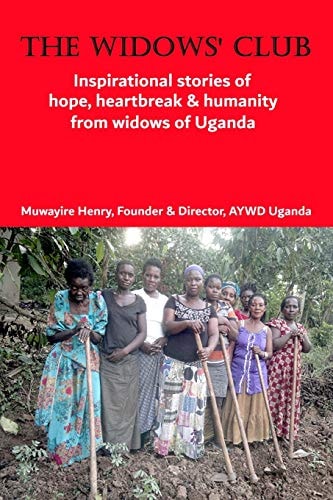 The Widows' Club Inspirational Stories of Hope, Heartbreak & Humanity from Widows of Uganda