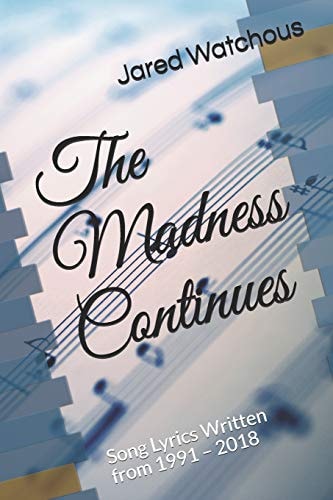 The Madness Continues Song Lyrics Written From 1991 - 2018