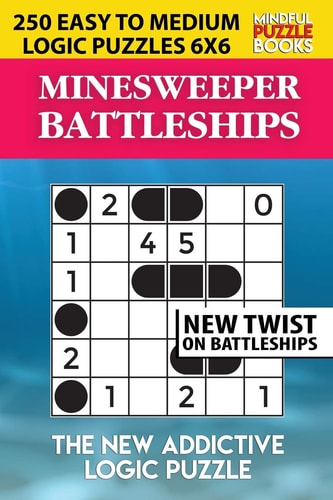 Minesweeper Battleships 250 Easy to Medium Logic Puzzles 6x6