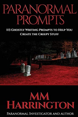 Paranormal Prompts 113 Ghostly Writing Prompts to Help You Create the Creepy Stuff