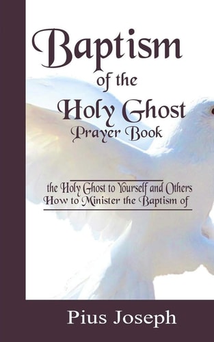 Baptism of the Holy Ghost Prayer Book How to Minister the Baptism of the Holy Ghost to Yourself and Others