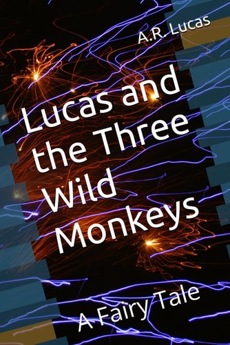 Lucas and the Three Wild Monkeys A Fairy Tale