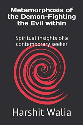 Metamorphosis of the Demon-Fighting the Evil Within Spiritual Insights of a Contemporary Seeker