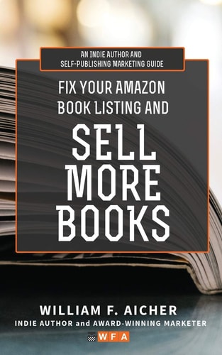 Fix Your Amazon Book Listing and SELL MORE BOOKS An Indie Author and Self-Publishing Marketing Guide
