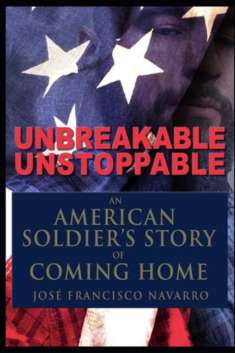 Unbreakable, Unstoppable an American Soldiers Story of Coming Home