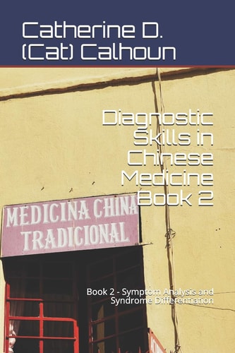 Diagnostic Skills in Chinese Medicine - Book 2 Symptom Analysis and Syndrome Differentiation