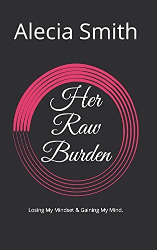 Her Raw Burden Losing My Mindset and Gaining My Mind
