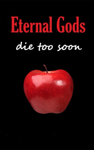 Eternal Gods Die Too Soon