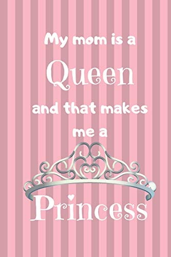My Mom Is a Queen And That Makes Me a Princess