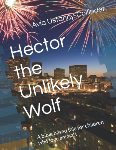 Hector the Unlikely Wolf A Bible Based Tale for Children Who Love Animals