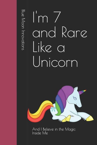 I'm 7 and Rare Like a Unicorn And I Believe in the Magic Inside Me