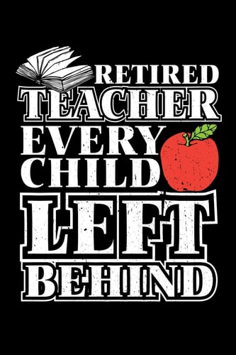 Retired Teacher Every Child Left Behind Retirement Gift For Teachers