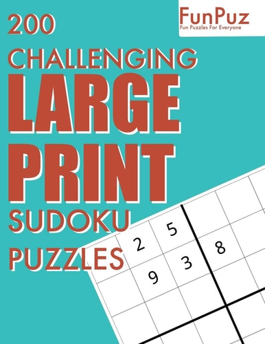 FunPuz 200 Challenging LARGE PRINT Sudoku Puzzles 200 Fun Challenges To Keep Your Mind Fast
